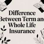 Difference Between Term and Whole Life Insurance