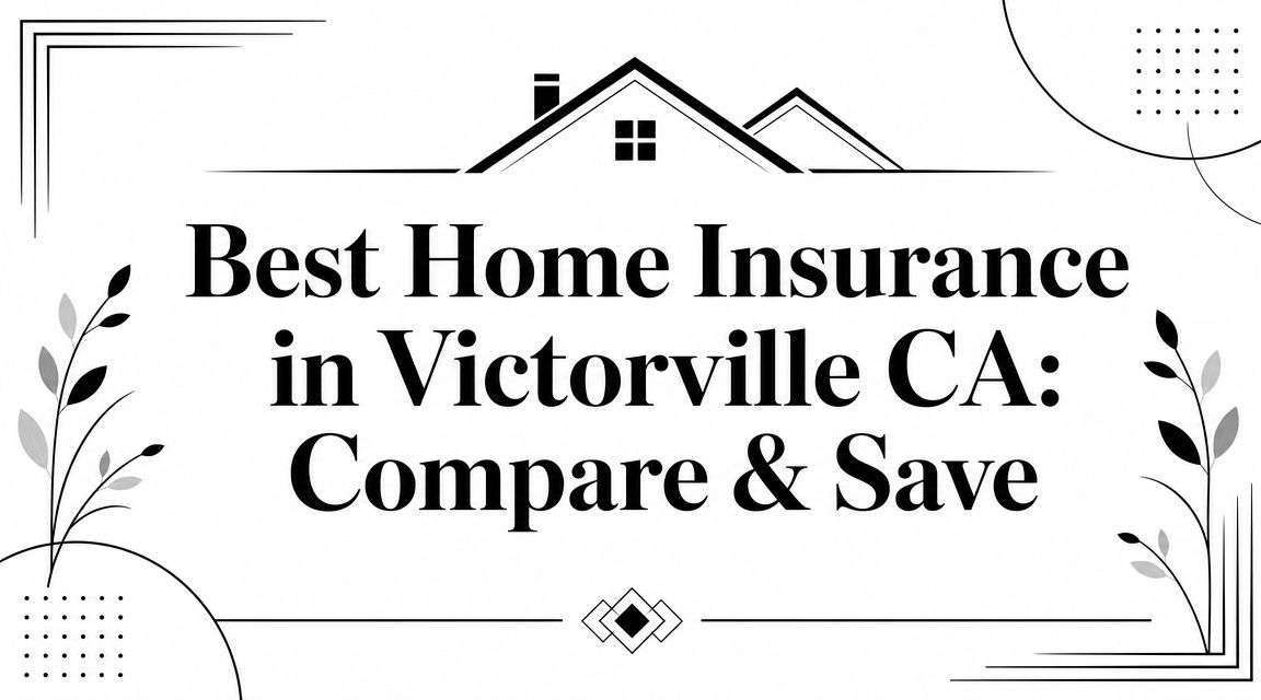 Best Home Insurance in Victorville CA: Compare & Save