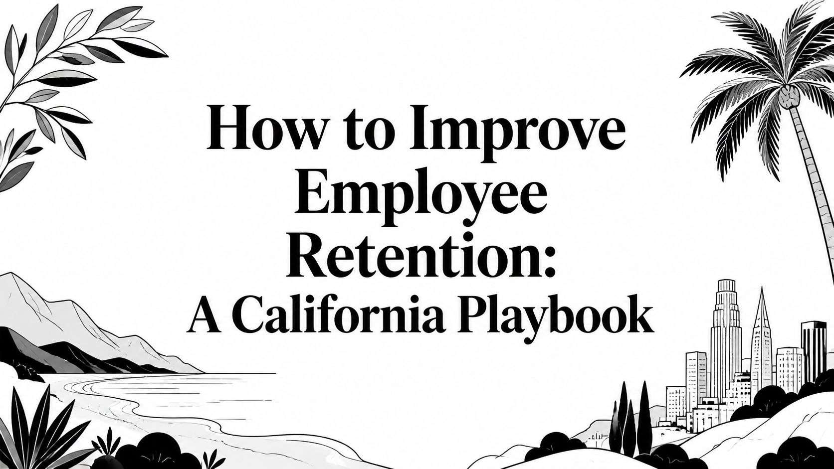 How to Improve Employee Retention: A California Playbook