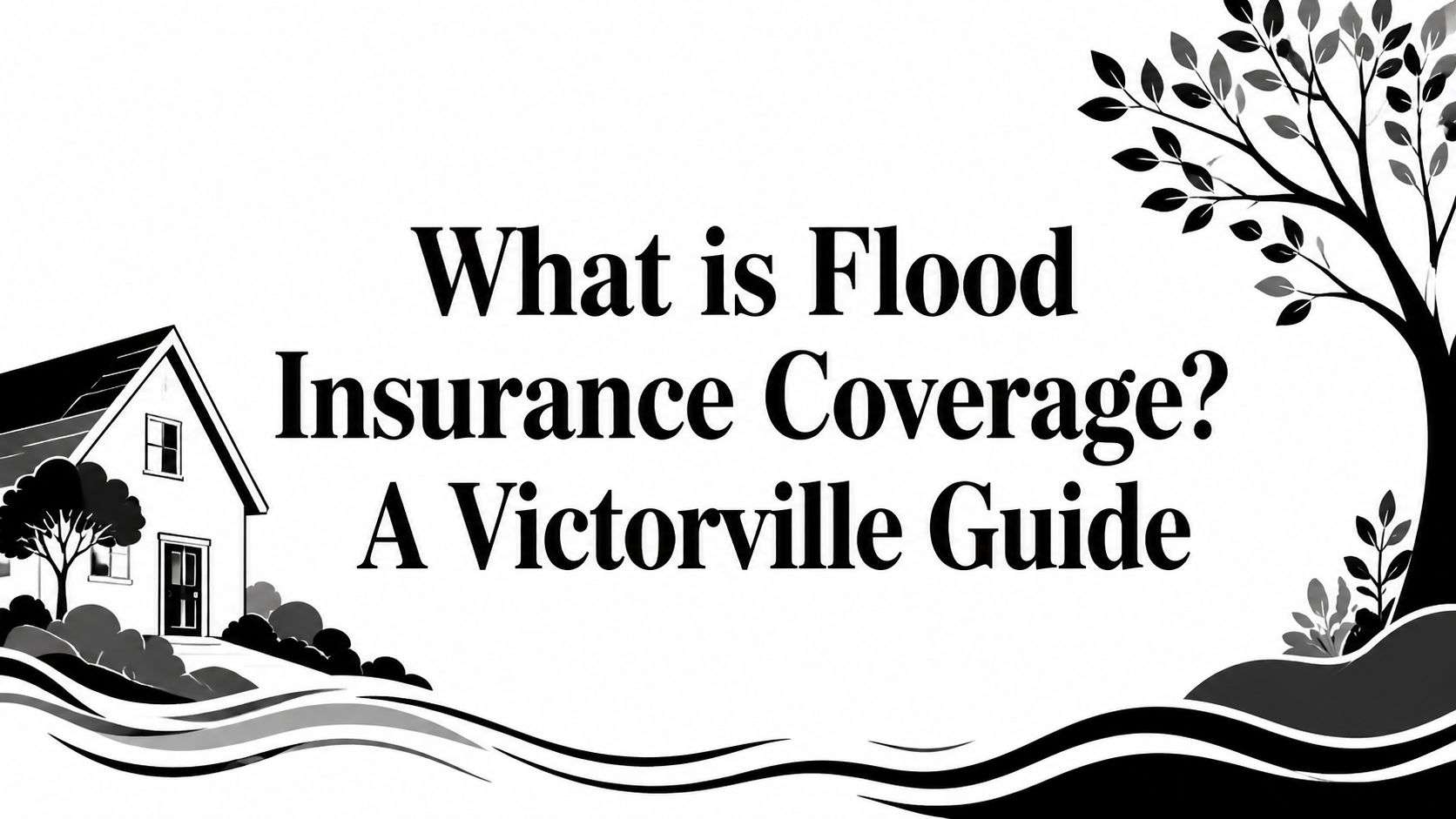 What is Flood Insurance Coverage? A Victorville Guide