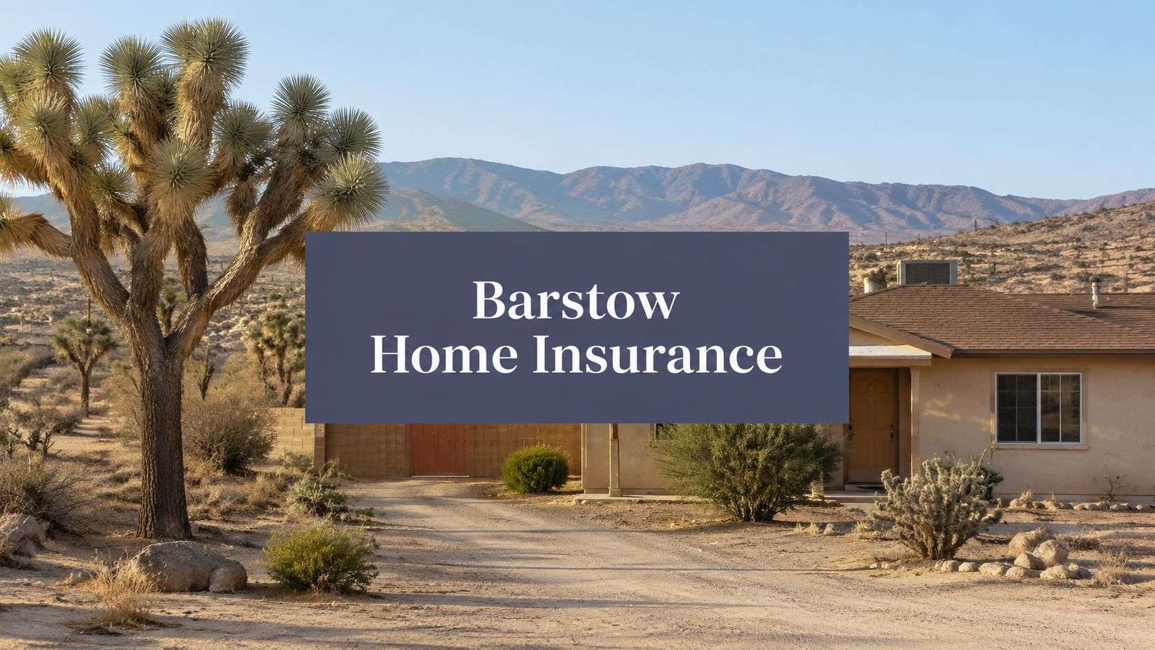Home Insurance Near Barstow CA: A Local Buyer’s Guide