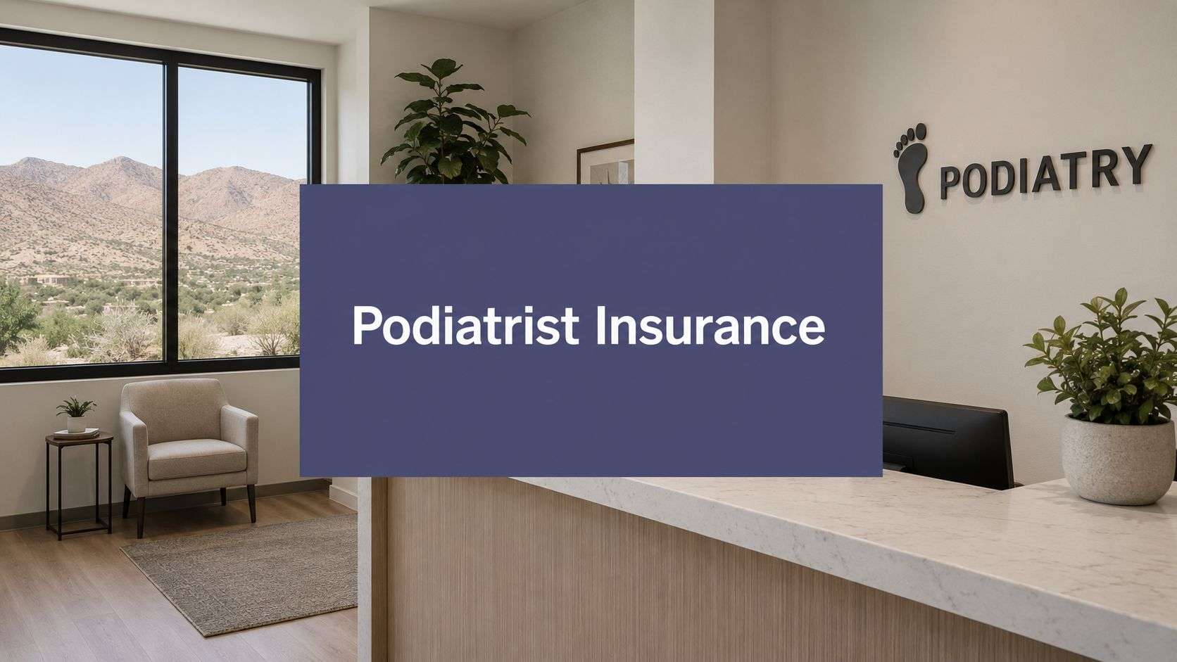 Get Podiatrist Insurance Victorville CA: Secure Your 2026
