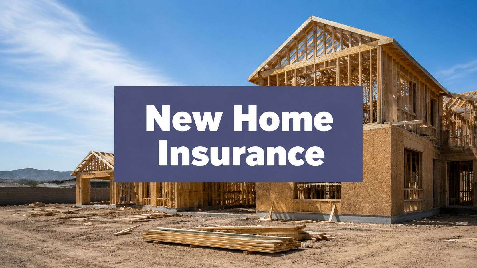 New Construction Home Insurance in Victorville CA: A 2026